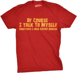 Crazy Dog Mens of Course I Talk to Myself Sometimes I Need Expert Advice Funny T Shirt