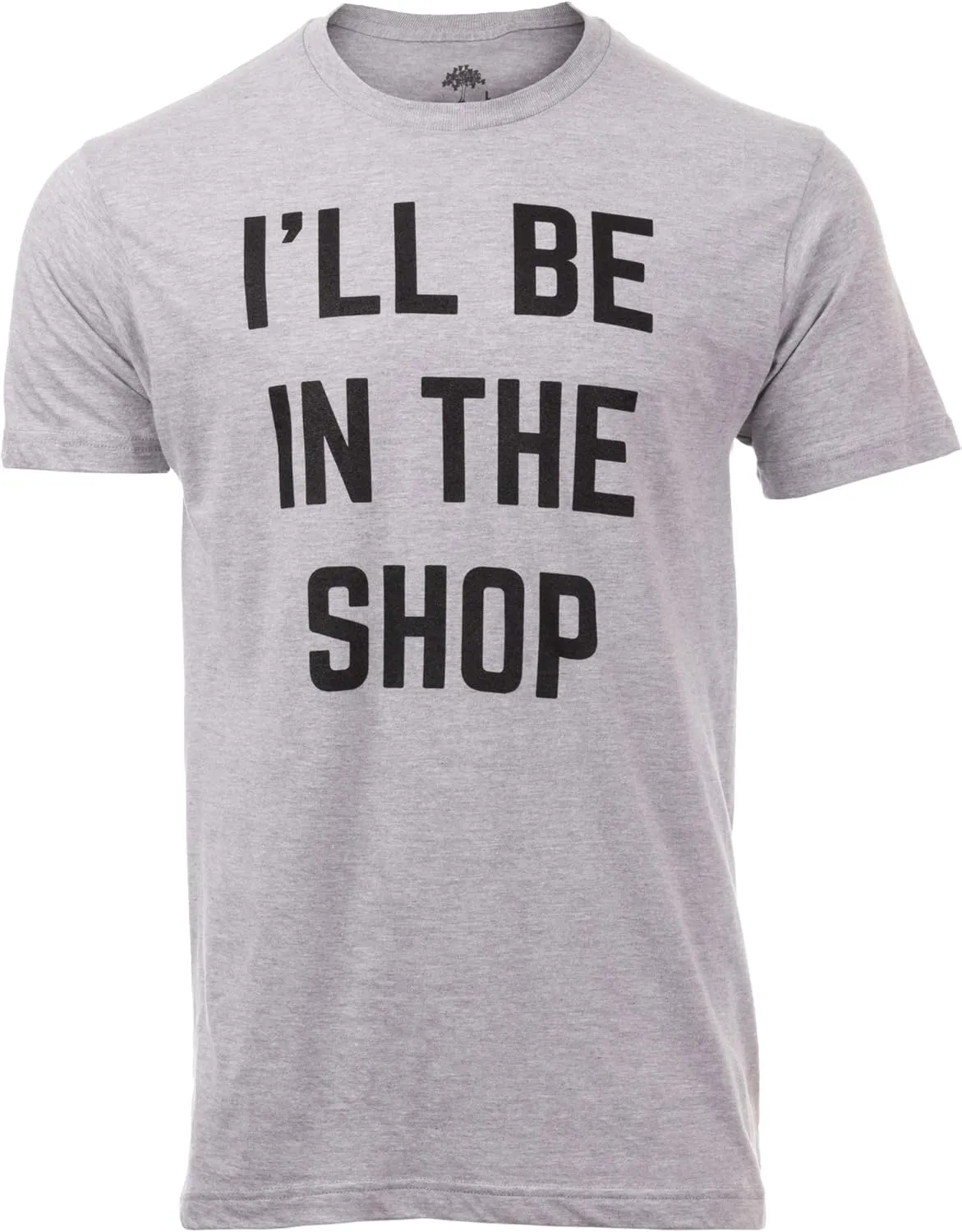 I'll Be in The Shop | Funny Dad Joke Grandpa Woodwork Workshop Handyman Auto Mechanic Manual Men T-Shirt